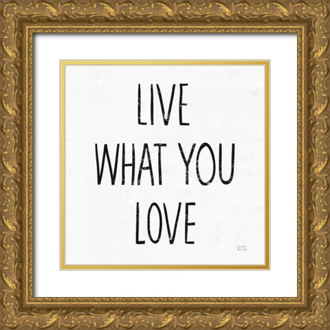 Live What You Love Sq BW Gold Ornate Wood Framed Art Print with Double Matting by Mullan, Michael
