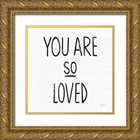 You Are So Loved Sq BW Gold Ornate Wood Framed Art Print with Double Matting by Mullan, Michael