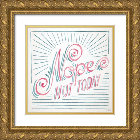 Nope Not Today I Gold Ornate Wood Framed Art Print with Double Matting by Penner, Janelle