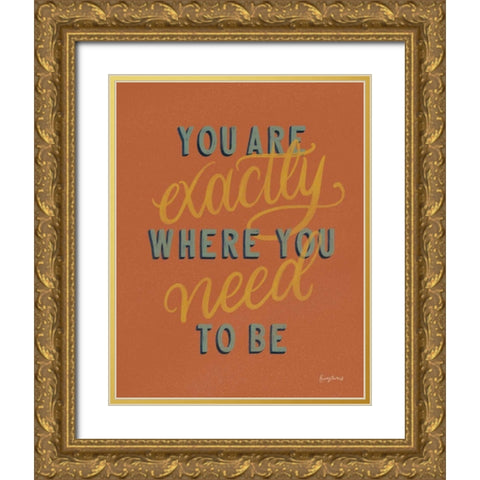 You are Exactly Where You Need Be Rust Gold Ornate Wood Framed Art Print with Double Matting by Thorns, Becky