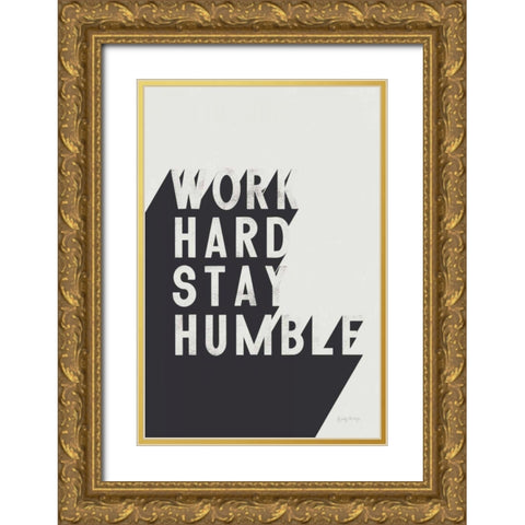 Work Hard Stay Humble BW Gold Ornate Wood Framed Art Print with Double Matting by Thorns, Becky