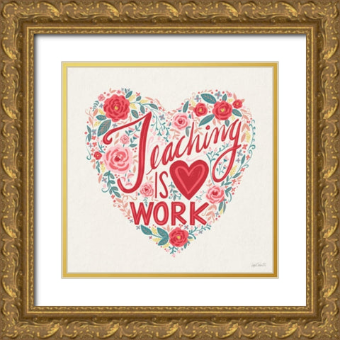 Teaching is Heart Work I Gold Ornate Wood Framed Art Print with Double Matting by Tavoletti, Anne