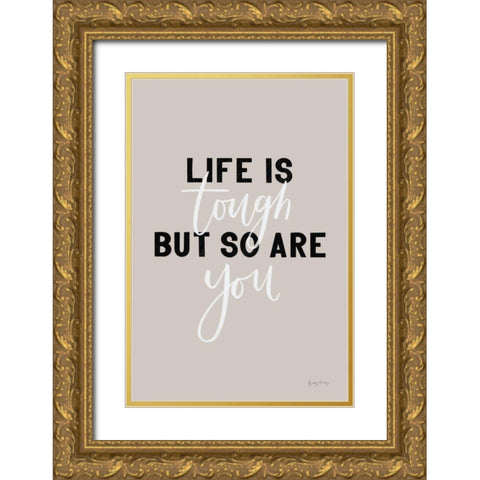 Life is Tough Gold Ornate Wood Framed Art Print with Double Matting by Thorns, Becky