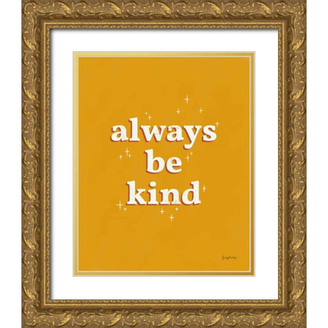 Always Be Kind Gold Ornate Wood Framed Art Print with Double Matting by Thorns, Becky