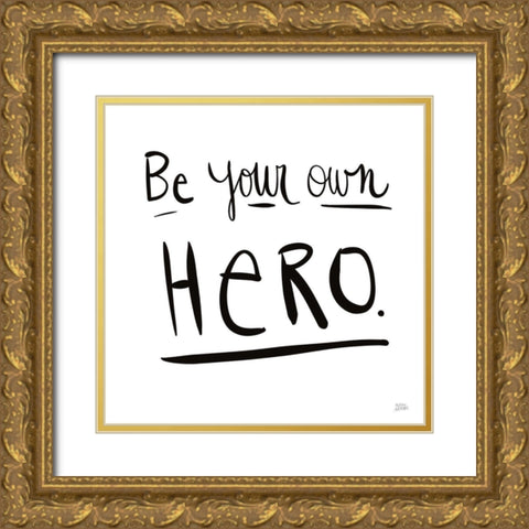 Be Your Own Hero Gold Ornate Wood Framed Art Print with Double Matting by Averinos, Melissa