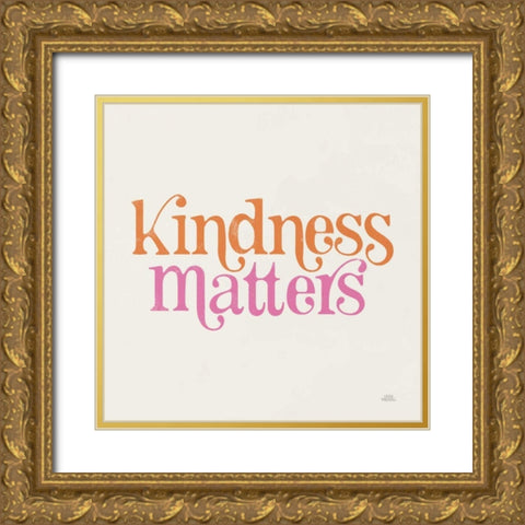 Kindness Matters Gold Ornate Wood Framed Art Print with Double Matting by Marshall, Laura