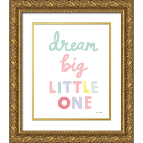 Dream Big Little One Cursive-1 Gold Ornate Wood Framed Art Print with Double Matting by Kelle, Ann