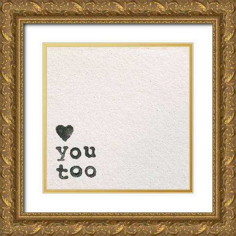 Love You Too Gold Ornate Wood Framed Art Print with Double Matting by Wild Apple Portfolio