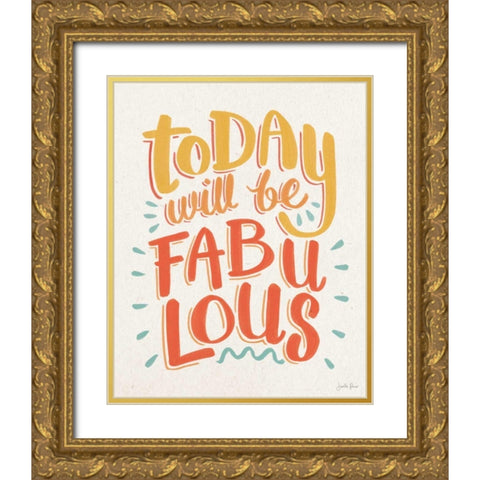 Today Will be Fabulous I Gold Ornate Wood Framed Art Print with Double Matting by Penner, Janelle