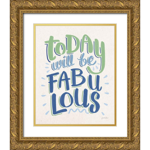 Today Will Be Fabulous I Blue Green Gold Ornate Wood Framed Art Print with Double Matting by Penner, Janelle