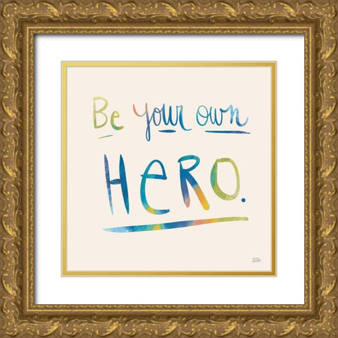 Be Your Own Hero Colorful Gold Ornate Wood Framed Art Print with Double Matting by Averinos, Melissa