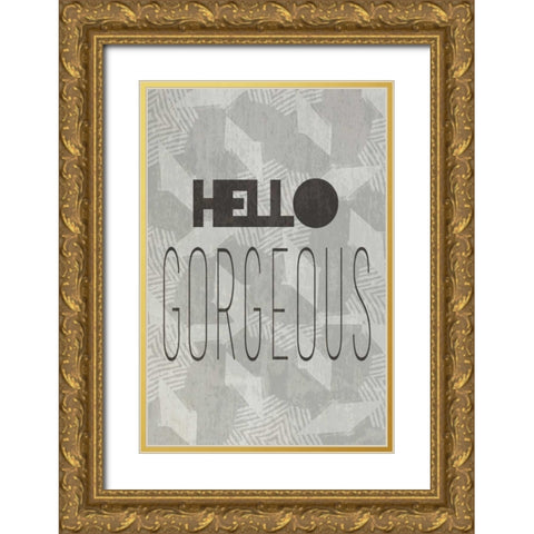 Hello gorgeous I Gold Ornate Wood Framed Art Print with Double Matting by Waltz, Anne
