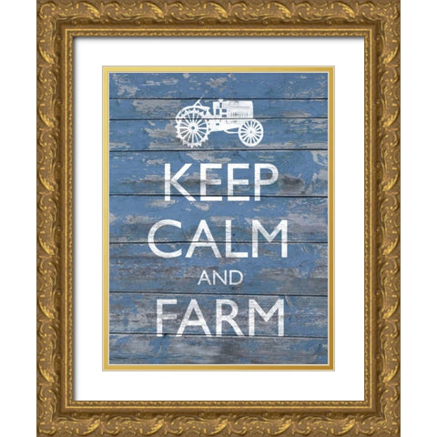 Keep Calm and Farm I Gold Ornate Wood Framed Art Print with Double Matting by Saunders, Alonzo