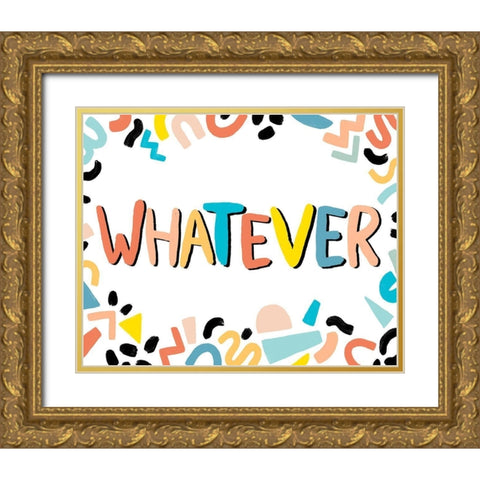 90s Phrases Whatever IV Gold Ornate Wood Framed Art Print with Double Matting by Vess, June Erica