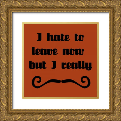 I Hate To Leave, But I Must Dash Gold Ornate Wood Framed Art Print with Double Matting by Vision Studio