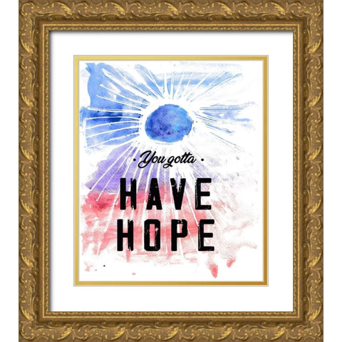 You Gotta Have Hope Gold Ornate Wood Framed Art Print with Double Matting by JMB Designs