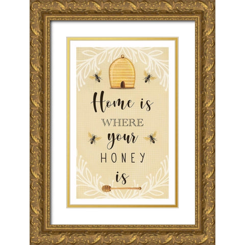 Home is Where Your Honey Is Gold Ornate Wood Framed Art Print with Double Matting by Tyndall, Elizabeth