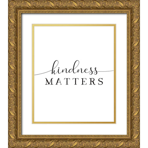 Kindness Matters Gold Ornate Wood Framed Art Print with Double Matting by Tyndall, Elizabeth