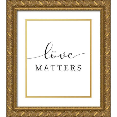 Love Matters Gold Ornate Wood Framed Art Print with Double Matting by Tyndall, Elizabeth