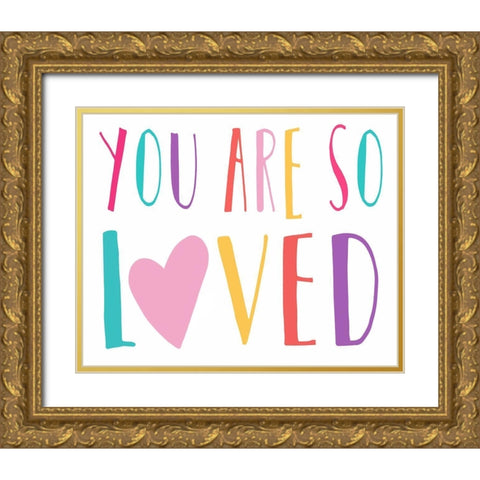 You Are So Loved Gold Ornate Wood Framed Art Print with Double Matting by Tyndall, Elizabeth