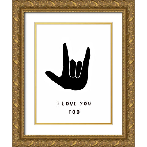 I Love You Too Gold Ornate Wood Framed Art Print with Double Matting by Tyndall, Elizabeth