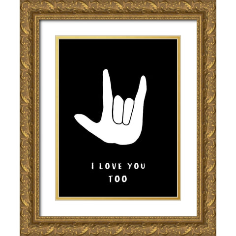 I Love You Too Gold Ornate Wood Framed Art Print with Double Matting by Tyndall, Elizabeth