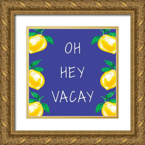 Oh Hey Vacay Gold Ornate Wood Framed Art Print with Double Matting by Tyndall, Elizabeth