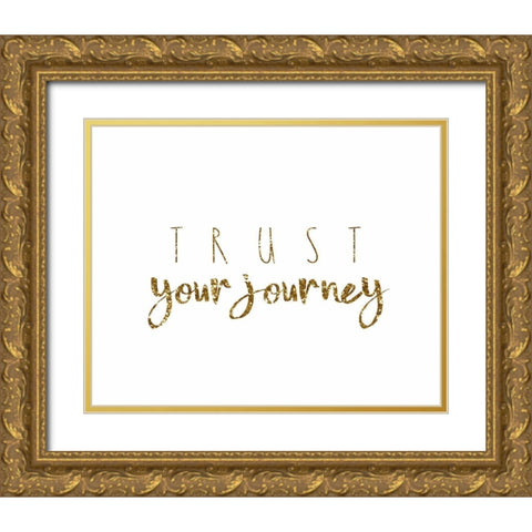 Trust Your Journey Gold Ornate Wood Framed Art Print with Double Matting by Tyndall, Elizabeth
