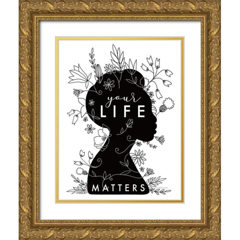 Your Life Matters Gold Ornate Wood Framed Art Print with Double Matting by Tyndall, Elizabeth