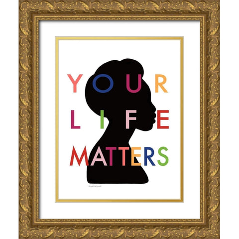 Your Life Matters II Gold Ornate Wood Framed Art Print with Double Matting by Tyndall, Elizabeth