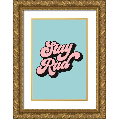 Stay Rad Gold Ornate Wood Framed Art Print with Double Matting by JJ Design