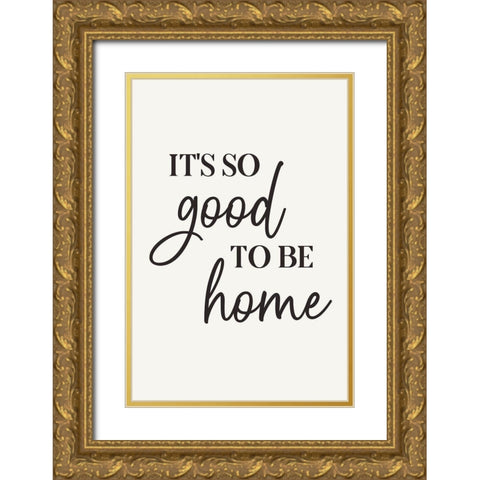 Its So Good to Be Home Gold Ornate Wood Framed Art Print with Double Matting by JJ Design