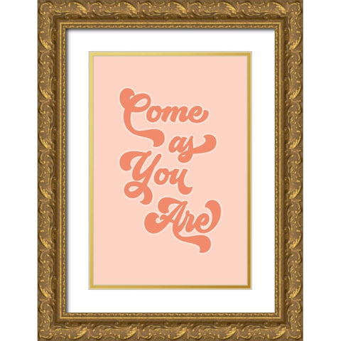 Come as You Are Gold Ornate Wood Framed Art Print with Double Matting by JJ Design