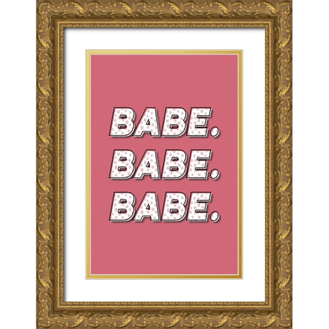 Babe. Babe. Babe. Gold Ornate Wood Framed Art Print with Double Matting by JJ Design