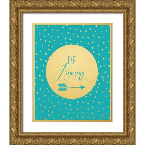 Be Amazing Gold Ornate Wood Framed Art Print with Double Matting by Moulton, Jo