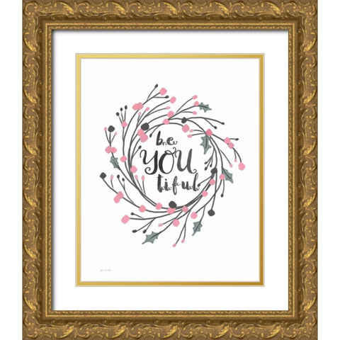 Be YouTiful Gold Ornate Wood Framed Art Print with Double Matting by Moulton, Jo