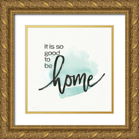 Good to Be Home Gold Ornate Wood Framed Art Print with Double Matting by Moulton, Jo