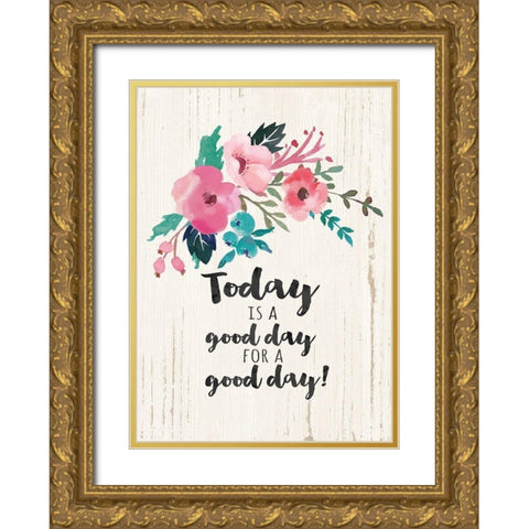 Today is a Good Day Gold Ornate Wood Framed Art Print with Double Matting by Moulton, Jo