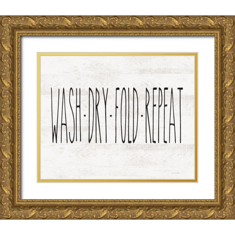 Wash - Dry - Fold - Repeat Gold Ornate Wood Framed Art Print with Double Matting by Moulton, Jo