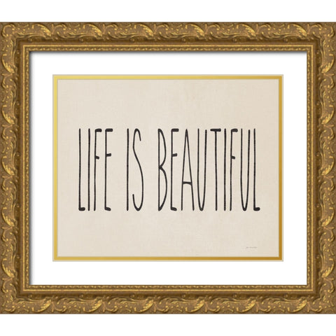 Life is Beautiful Gold Ornate Wood Framed Art Print with Double Matting by Moulton, Jo