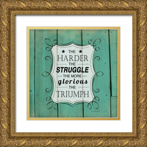 The Harder the Struggle Gold Ornate Wood Framed Art Print with Double Matting by Pugh, Jennifer