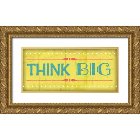 Think Big Gold Ornate Wood Framed Art Print with Double Matting by Pugh, Jennifer