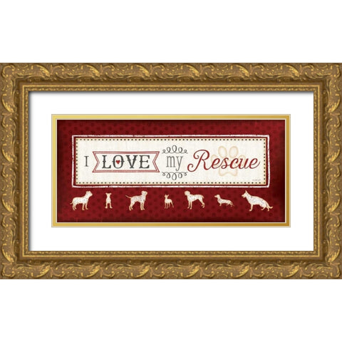 I Love My Rescue Gold Ornate Wood Framed Art Print with Double Matting by Pugh, Jennifer