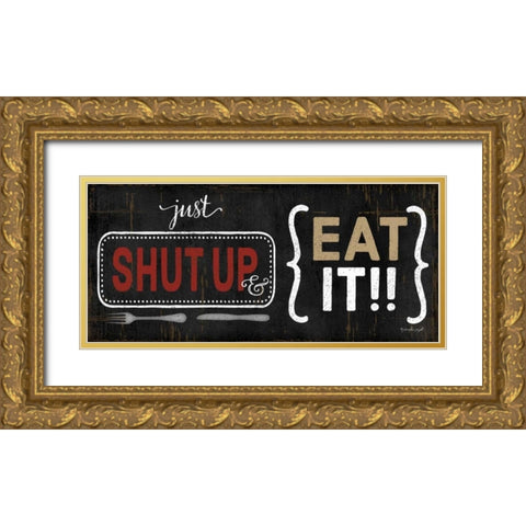 Shut Up and Eat It Gold Ornate Wood Framed Art Print with Double Matting by Pugh, Jennifer