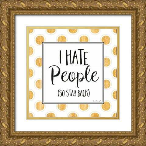 I Hate People Gold Ornate Wood Framed Art Print with Double Matting by Pugh, Jennifer