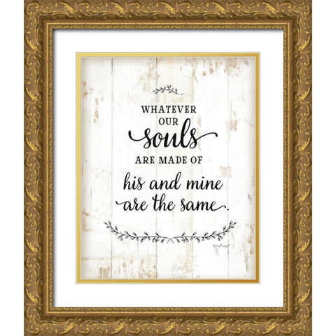 Whatever Our Souls Are Made Of Gold Ornate Wood Framed Art Print with Double Matting by Pugh, Jennifer