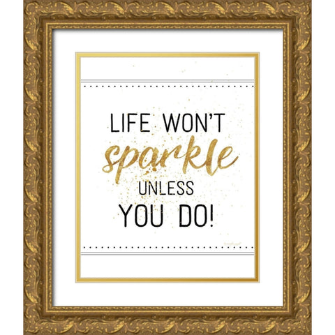 Life Wont Sparkle Unless You Do Gold Ornate Wood Framed Art Print with Double Matting by Pugh, Jennifer