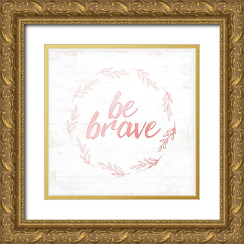 Be Brave Gold Ornate Wood Framed Art Print with Double Matting by Pugh, Jennifer