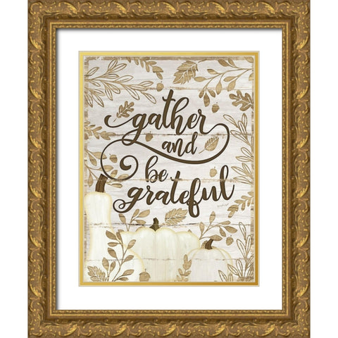 Gather and Be Grateful Gold Ornate Wood Framed Art Print with Double Matting by Pugh, Jennifer
