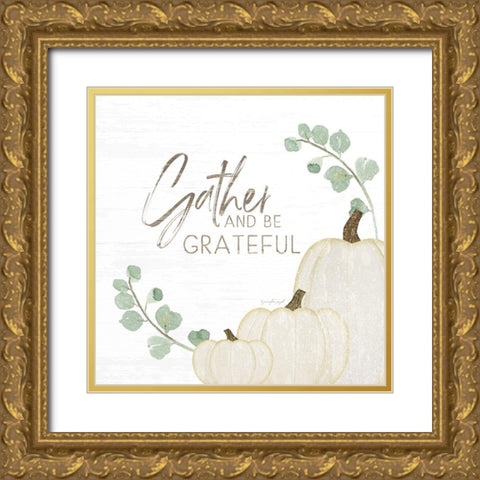 Gather and Be Grateful Gold Ornate Wood Framed Art Print with Double Matting by Pugh, Jennifer